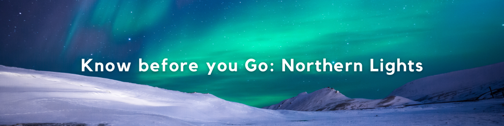 Know Before you go: Northern Lights link image for travel blog Brads Backpack
